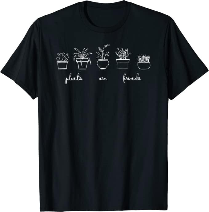 Plants Are Friends Gift T-Shirt